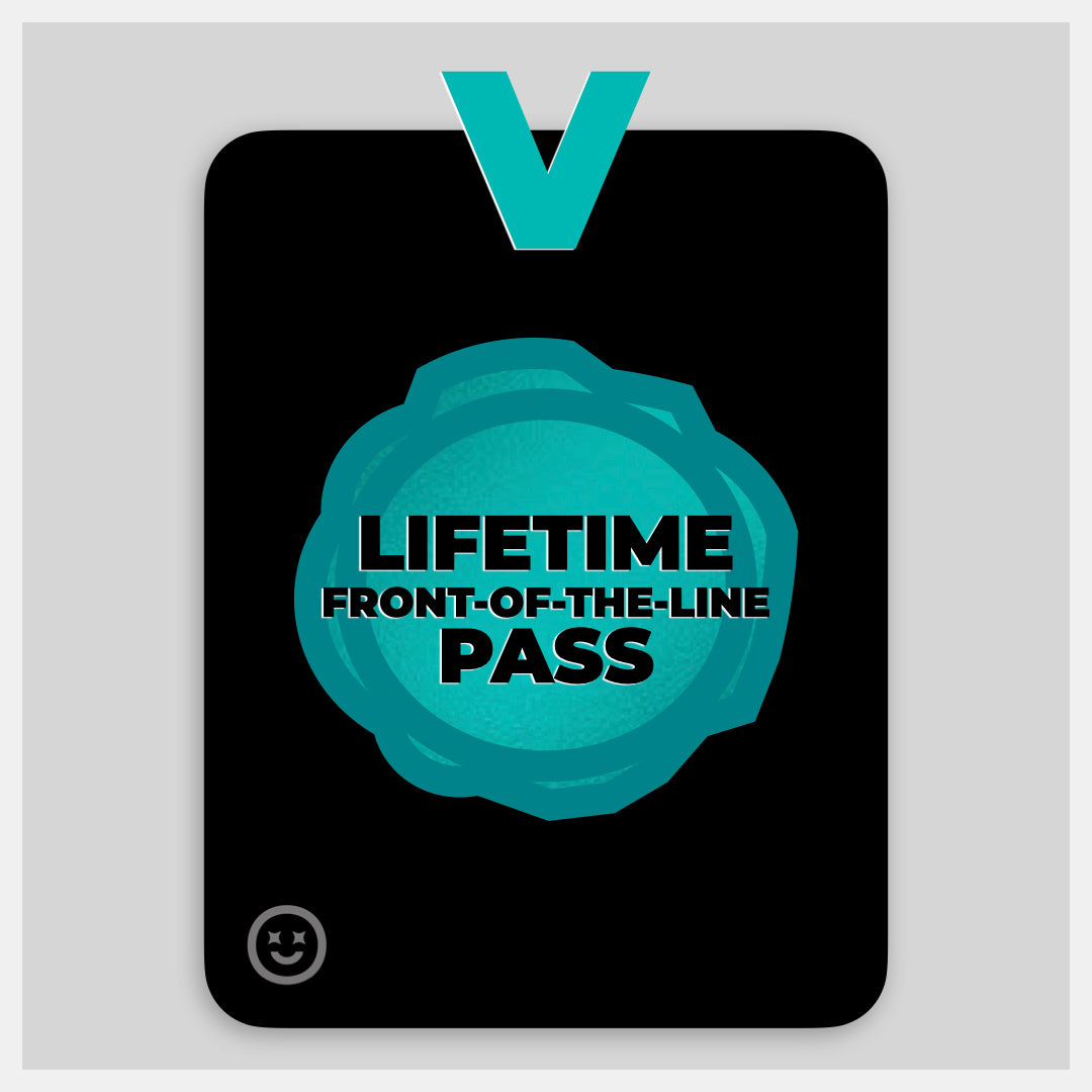 Lifetime front of the line pass (2 available per year)